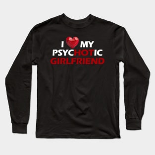 I love my psychotic girlfriend white letters Long Sleeve T-Shirt